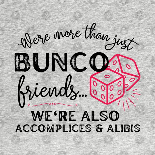 Bunco Friends Accomplices and Alibis Funny Bunco Gift by MalibuSun